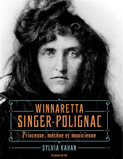 Sylvia Kahn Winnaretta Singer-Polignac : princesse, mécène et musicienne
